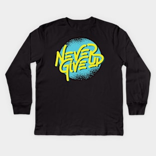 Never give up motivational quotes Kids Long Sleeve T-Shirt